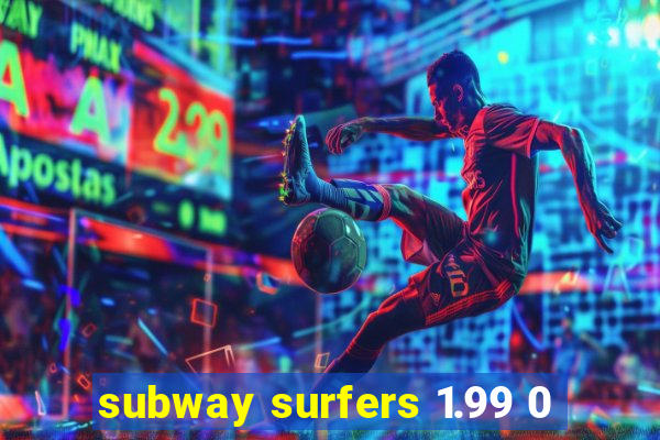 subway surfers 1.99 0